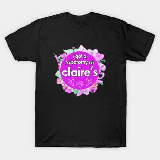 I got a lobotomy at claire's purple, I'm literally just a girl stickers T-Shirt